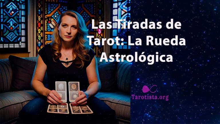 Descubre tu futuro con las Tiradas de Tarot: La Rueda Astrológica