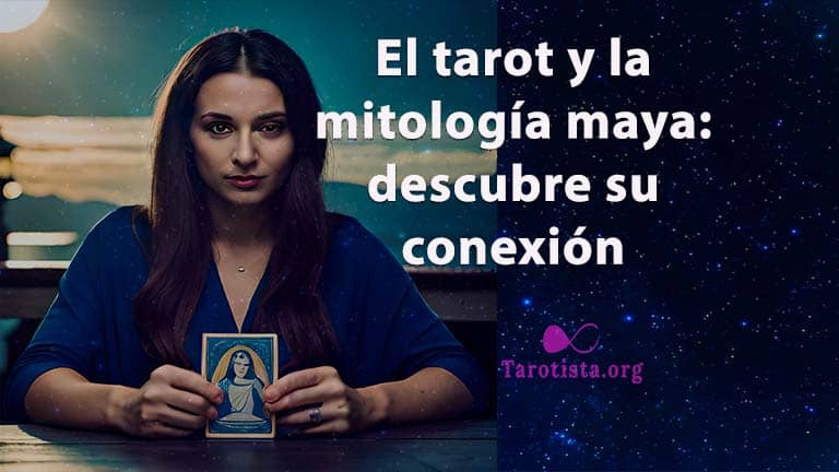 El tarot y la mitología maya: descubre su conexión
